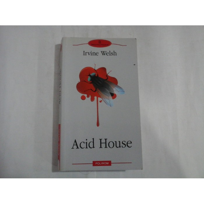 ACID HOUSE - IRVINE WELSH ACID HOUSE - IRVINE WELSH